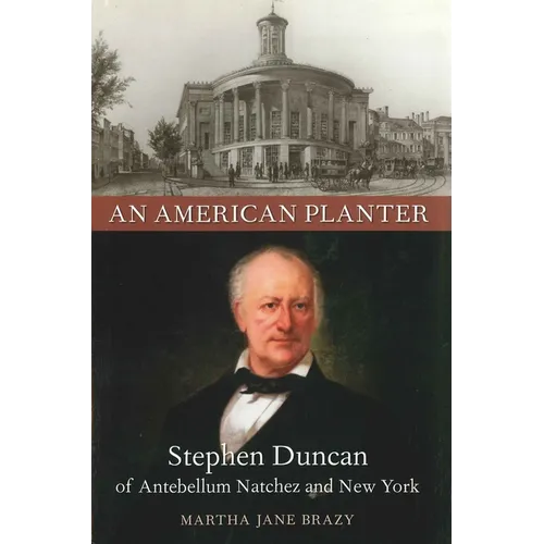 An American Planter: Stephen Duncan of Antebellum Natchez and New York - Paperback