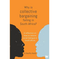 Why is Collective Bargaining Failing in South Africa?: A reflection on how to restore social dialogue in South Africa - Paperback
