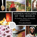 Women Healers of the World: The Traditions, History, and Geography of Herbal Medicine - Paperback