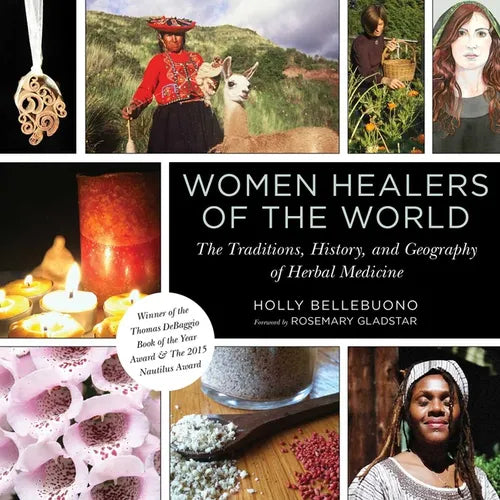 Women Healers of the World: The Traditions, History, and Geography of Herbal Medicine - Paperback