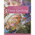 Allie Aller's Crazy Quilting - Print-On-Demand Edition: Modern Piecing & Embellishing Techniques for Joyful Stitching - Paperback