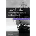 Cancel Cable: How Internet Pirates Get Free Stuff - Paperback