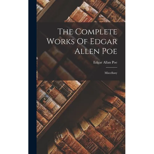 The Complete Works Of Edgar Allen Poe: Miscellany - Hardcover
