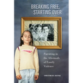 Breaking Free, Starting Over: Parenting in the Aftermath of Family Violence - Paperback