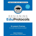 Designing EduProtocols: 8 Lesson Frames to Guide Your Design Journey - Paperback