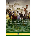 The History of the Peloponnesian War: The Battles and Sieges of Ancient Greece and Sparta - Complete in Eight Books - Paperback