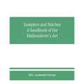 Samplers and Stitches: A handbook of the Embroiderer's Art - Paperback