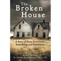 The Broken House: A Story of Home Renovation, Remodeling, and Restoration - Paperback