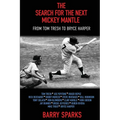 The Search for the Next Mickey Mantle: From Tom Tresh to Bryce Harper - Paperback