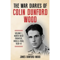 The War Diaries of Colin Dunford Wood, Volume 1: North-West Frontier, India & Iraq, 1939-41 - Paperback