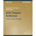 AI for Computer Architecture: Principles, Practice, and Prospects - Paperback