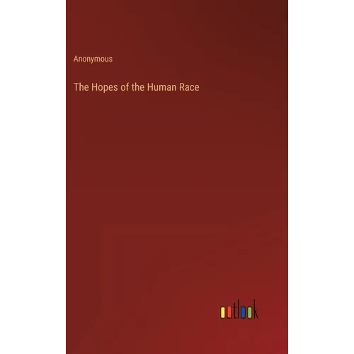 The Hopes of the Human Race - Hardcover