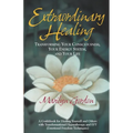 Extraordinary Healing: Transforming Your Consciousness, Your Energy System, And Your Life - Paperback