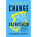 Change Enthusiasm: How to Harness the Power of Emotion for Leadership and Success - Paperback