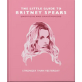 The Little Guide to Britney Spears: Stronger Than Yesterday - Hardcover