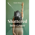 Shattered into Grace: A Memoir of Traumatic Brain Injury Recovery, Faith, and Empowerment - Paperback