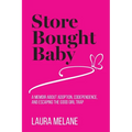 Store Bought Baby: A Memoir About Adoption, Codependence, and Escaping the Good Girl Trap - Paperback