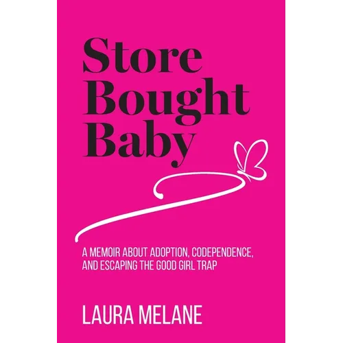 Store Bought Baby: A Memoir About Adoption, Codependence, and Escaping the Good Girl Trap - Paperback