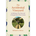 The Accidental Vineyard: An Old House, New Vines, and a Changed Life in Wine Country - Hardcover