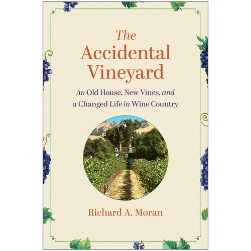 The Accidental Vineyard: An Old House, New Vines, and a Changed Life in Wine Country - Hardcover