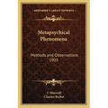 Metapsychical Phenomena: Methods and Observations 1905 - Paperback
