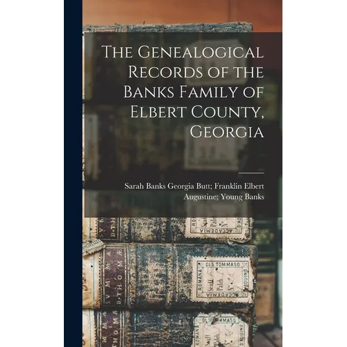 The Genealogical Records of the Banks Family of Elbert County, Georgia - Hardcover