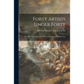 Forty Artists Under Forty: Rom the Collection of the Whitney Museum of American Art. - Paperback