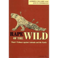 Rape of the Wild: Man S Violence Against Animals and the Earth - Paperback