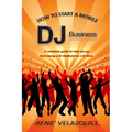 How To Start A Mobile DJ Business - Paperback