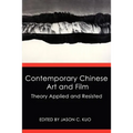Contemporary Chinese Art and Film: Theory Applied and Resisted - Paperback