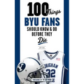 100 Things BYU Fans Should Know & Do Before They Die - Paperback