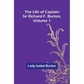 The Life of Captain Sir Richard F. Burton, volume 1 - Paperback