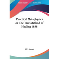 Practical Metaphysics or The True Method of Healing 1888 - Paperback