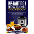 Instant Pot Slow Cooker Cookbook: Delicious Instant Pot Pressure Cooker Recipes That Require Ten Steps or Less - Paperback