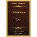 J. Wilbur Chapman: A Biography (1920) - Paperback