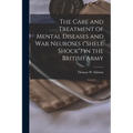 The Care and Treatment of Mental Diseases and war Neuroses ("shell Shock") in the British Army - Paperback