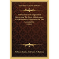 Instructions For Enginemen Governing The Care, Maintenance And Economical Operation Of The Locomotive (1921) - Paperback