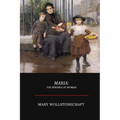 Maria; Or, The Wrongs of Woman - Paperback