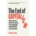 The End of Capitalism: Why Growth and Climate Protection Are Incompatible--And How We Will Live in the Future - Paperback