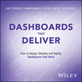 Dashboards That Deliver: How to Design, Develop, and Deploy Dashboards That Work - Paperback