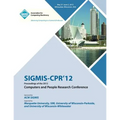 SIGMIS-CPR 12 Proceedings of the 2012 Computers and People Research Conference - Paperback