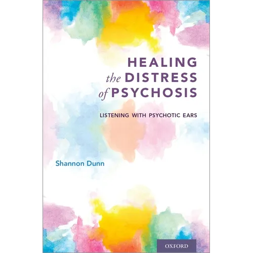 Healing the Distress of Psychosis: Listening with Psychotic Ears - Paperback