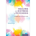 Healing the Distress of Psychosis: Listening with Psychotic Ears - Paperback