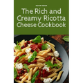 The Rich and Creamy Ricotta Cheese Cookbook - Paperback