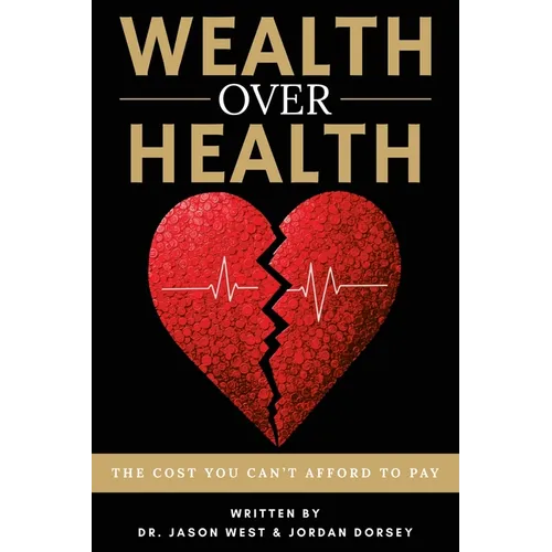 Wealth Over Health: The Cost You Can't Afford to Pay - Paperback