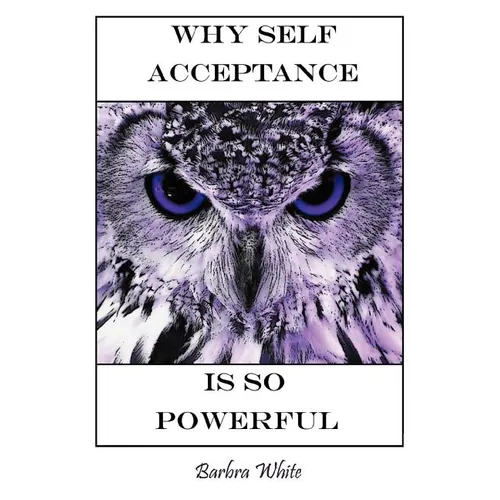 Why Self Acceptance is So Powerful - Paperback