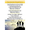 The Science of Success: Three Books in One Volume: The Science of Being Great, The Science of Being Well, & How To Get What You Want - Paperback