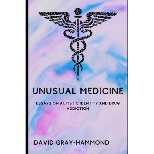 Unusual Medicine: Essays on Autistic identity and drug addiction - Paperback