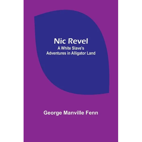 Nic Revel: A White Slave's Adventures in Alligator Land - Paperback