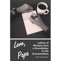 Love, Papa: Letters of Wisdom from a Grandfather to His Grandchildren - Paperback